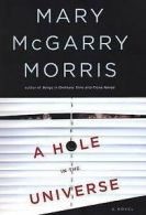 A hole in the universe by Mary McGarry Morris (Hardback)