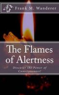 The Flames of Alertness: Discover the Power of Consciousness!,