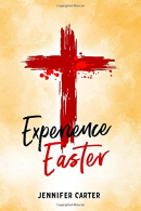 Experience Easter: Daily Devotions & Reflections on the Easter story,