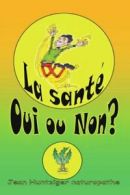 La Sante Oui Ou Non?.by Huntziger, Jean New 9781412088947 Fast Free Shipping.*=