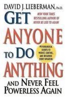 Get anyone to do anything and never feel powerless again: psychological secrets