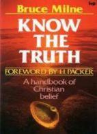 Know the Truth By Bruce Milne. 0877843929