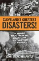 Cleveland's Greatest Disasters!. Bellamy, Stark, 9781598510584 Free Shipping<|