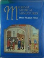 Mediaeval Medical Miniatures By Peter Murray Jones