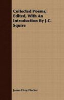 Collected Poems; Edited, With An Introduction By J.C. Squire. Flecker, Elroy.#