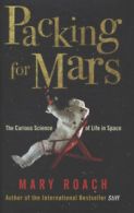 Packing for Mars: the curious science of life in space by Mary Roach (Hardback)