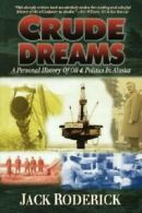 Crude dreams: a personal history of oil & politics in Alaska by Jack Roderick