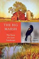 The Big Marsh: The Story of a Lost Landscape. Register 9780873519953 New<|