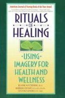 Rituals of Healing: Using Imagery for Health and Wellness, Achterberg, Jeanne,,