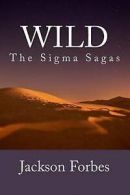 Forbes, Jackson : Wild (The Sigma Sagas)