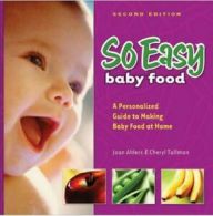 So Easy Baby Food: A Personalized Guide to Making Baby Food at Home by Joan