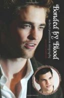 Bonded by Blood: Robert Pattinson Biography and Taylor Lautner Biography By Gar