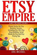 Etsy Empire: Proven Tactics for Your Etsy Business Success, Including Etsy SEO,