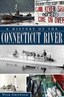 A History of the Connecticut River. Griswold 9781609494056 Fast Free Shipping<|