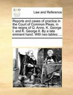 Reports and cases of practice in the Court of C. Contributors, Notes.#