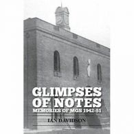 Glimpses of notes: memories of MGS 1942-51 by Ian Davidson (Paperback)