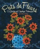 Pots de Fleurs: A Garden of Applique Techniques by Kathy Delaney (Paperback)