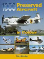 1000 preserved aircraft in colour by Gerry Manning  (Paperback)