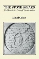 The Stone Speaks: The Memoir of a Personal Transformation.by Oakes, Maud New.#