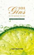 101 gins to try before you die: fully revised and updated edition by Ian Buxton