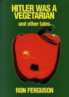 Hitler was a vegetarian and other tales by Ron Ferguson