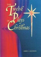 Twelve Plays of Christmas: Original Christian Dramas By Sheryl J Anderson
