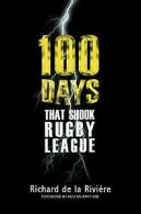 100 DAYS THAT SHOOK RUGBY LEAGUE by DE LA RIVIERE (Hardback)