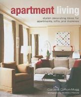 Clifton-Mogg, Caroline : Apartment Living: Stylish Decorating Ide