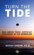 Turn the Tide: Rise Above Toxic, Difficult Situations in the Workplace, Obear ED