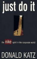 Just do it: the Nike spirit in the corporate world by Donald R Katz (Paperback