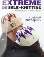 Extreme Double-Knitting: New Adventures in Reversible Colorwork By Alasdair Pos