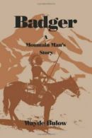 Badger: A Mountain Man's Story, Bulow, Wayde 9780595201822 Fast Free Shipping,,