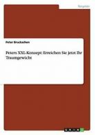 Peters XXL-Konzept: Erreichen Sie jetzt Ihr Traumgewicht. Bruckschen, Peter.#*=