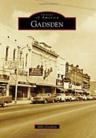 Gadsden (Images of America (Arcadia Publishing)). Goodson 9781467112239 New<|