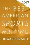 The Best American Sports Writing 2017 (Best Ame. Stout/Bryant<|
