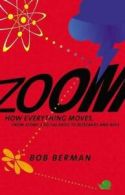 Zoom: how everything moves : from atoms and galaxies to blizzards and bees by