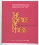 The science of stress: what it is, why we feel it, how it affects us by Albert