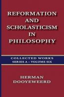 Reformation and Scholasticism in Philosophy - Vol. 2. Dooyeweerd, Herman.#