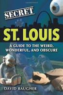 Secret St. Louis: A Guide to the Weird, Wonderful, and Obscure.by Baugher New<|