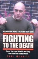 Fighting to the death: my life in the world's deadliest fight game by Carl