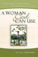 A woman God can use: lessons from Old Testament women help you make today's