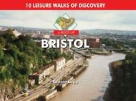 10 leisure walks of discovery: A boot up Bristol by Rodney Legg (Hardback)