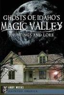 Ghosts of Idaho's Magic Valley: Hauntings and Lore (Haunted America). Weeks<|