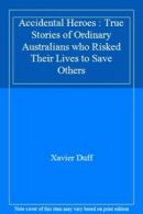 Accidental Heroes : True Stories of Ordinary Australians who Risked Their Lives