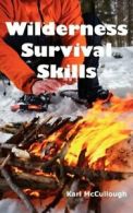 Wilderness Survival Skills: How to Prepare and . McCullough, Karl.#