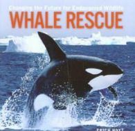 Whale rescue: changing the future for endangered wildlife by Erich Hoyt