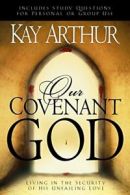 OUR COVENANT GOD By ARTHUR KAY