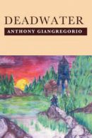 Deadwater (Deadwater Series: Book 1) by Anthony Giangregorio (Paperback)