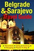 Belgrade & Sarajevo Travel Guide: Attractions, Eating, Drinking, Shopping & Pla