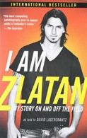 I Am Zlatan: My Story on and Off the Field. Ibrahimovic, Lagercrantz, Urbom<|